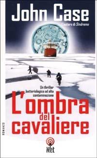 L'ombra del cavaliere - John Case - Libro Net 2003, Narrativa | Libraccio.it