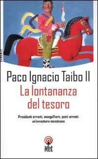 La lontananza del tesoro - Paco Ignacio II Taibo - Libro Net 2006, Narrativa | Libraccio.it