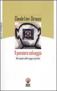 Il pensiero selvaggio - Claude Lévi-Strauss - Libro Net 2006, Quality paperback | Libraccio.it