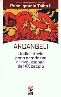 Arcangeli - Paco Ignacio II Taibo - Libro Net 2006, Storica | Libraccio.it
