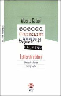 Letterati editori. L'industria culturale come progetto - Alberto Cadioli - Libro Net 2005 | Libraccio.it
