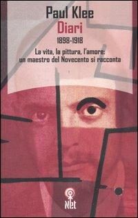 Diari 1898-1918. La vita, la pittura, l'amore: un maestro del Novecento si racconta - Paul Klee - Libro Net 2006, Saggi | Libraccio.it