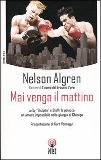 Mai venga il mattino - Nelson Algren - Libro Net 2004, Narrativa | Libraccio.it