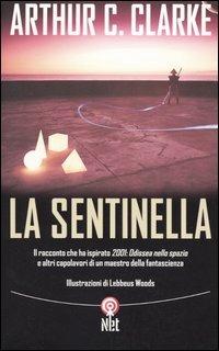 La sentinella - Arthur C. Clarke - Libro Net 2004, Narrativa | Libraccio.it