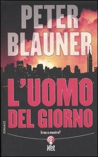 L'uomo del giorno. Eroe o mostro? - Peter Blauner - Libro Net 2005, Narrativa | Libraccio.it