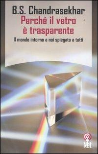 Perché il vetro è trasparente - Bellur S. Chandrasekhar - Libro Net 2004, Saggi | Libraccio.it