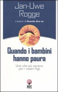 Quando i bambini hanno paura. Una vita più serena per i nostri figli - Jan-Uwe Rogge - Libro Net 2006, Pratica | Libraccio.it