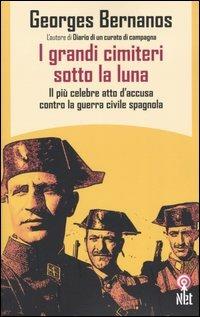 I grandi cimiteri sotto la luna. Il più celebre atto d'accusa contro la guerra civile spagnola - Georges Bernanos - Libro Net 2006, Saggi | Libraccio.it