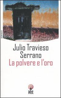 La polvere e l'oro - Julio Travieso Serrano - Libro Net 2004, Narrativa | Libraccio.it