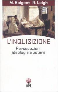L'inquisizione. Persecuzioni, ideologia e potere - Michael Baigent, Richard Leigh - Libro Net 2006, Storica | Libraccio.it
