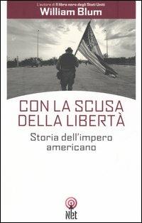 Con la scusa della libertà - William Blum - Libro Net 2006, Storica | Libraccio.it