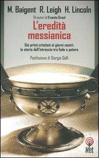 L'eredità messianica - Michael Baigent, Richard Leigh, Henry Lincoln - Libro Net 2006, Saggi | Libraccio.it