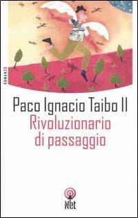 Rivoluzionario di passaggio - Paco Ignacio II Taibo - Libro Net 2006, Narrativa | Libraccio.it