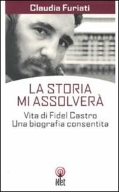 La Storia mi assolverà. Vita di Fidel Castro. Una biografia consentita