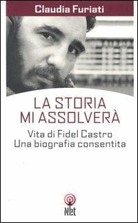 La Storia mi assolverà. Vita di Fidel Castro. Una biografia consentita - Claudia Furiati - Libro Net 2006, Storica | Libraccio.it