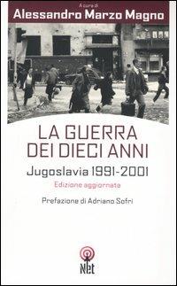 La guerra dei dieci anni. Jugoslavia 1991-2001  - Libro Net 2006, Storica | Libraccio.it