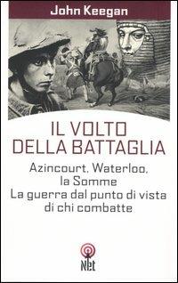 Il volto della battaglia - John Keegan - Libro Net 2005, Storica | Libraccio.it