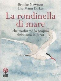 La rondinella di mare che trasformò la propria debolezza in forza - Brooke Newman, Lisa Mann Dirkes - Libro Net 2006, Saggi | Libraccio.it