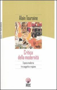 Critica della modernità - Alain Touraine - Libro Net 2005, Quality paperback | Libraccio.it