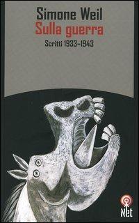 Sulla guerra. Scritti 1933-1943 - Simone Weil - Libro Net 2005, Saggi | Libraccio.it