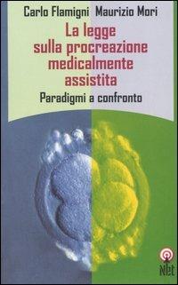 La legge sulla procreazione medicalmente assistita. Paradigmi a confronto - Carlo Flamigni, Maurizio Mori - Libro Net 2005, Saggi | Libraccio.it