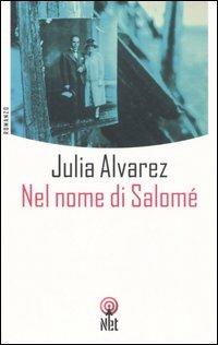 Nel nome di Salomé - Julia Alvarez - Libro Net 2006, Narrativa | Libraccio.it