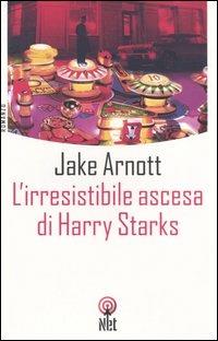 L'irresistibile ascesa di Harry Starks - Jake Arnott - Libro Net 2006, Narrativa | Libraccio.it