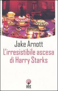 L'irresistibile ascesa di Harry Starks - Jake Arnott - Libro Net 2006, Narrativa | Libraccio.it