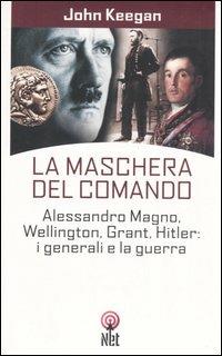 La maschera del comando - John Keegan - Libro Net 2006, Storica | Libraccio.it