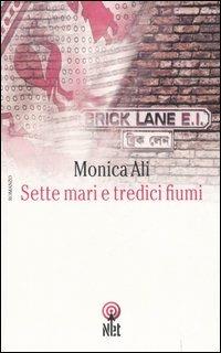 Sette mari tredici fiumi - Monica Ali - Libro Net 2006, Narrativa | Libraccio.it
