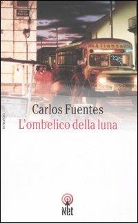 L'ombelico della luna - Carlos Fuentes - Libro Net 2006, Narrativa | Libraccio.it