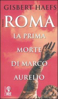 Roma. La prima morte di Marco Aurelio - Gisbert Haefs - Libro Net 2006, Narrativa | Libraccio.it