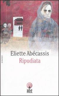 Ripudiata - Eliette Abécassis - Libro Net 2006, Narrativa | Libraccio.it