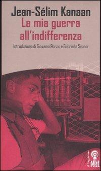 La mia guerra all'indifferenza - Jean-Sélim Kanaan - Libro Net 2006, Saggi | Libraccio.it