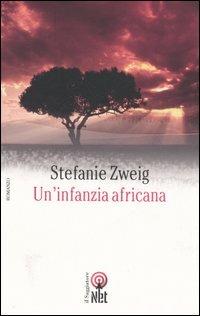Un'infanzia africana - Stefanie Zweig - Libro Net 2006, Narrativa | Libraccio.it