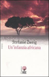 Un'infanzia africana - Stefanie Zweig - Libro Net 2006, Narrativa | Libraccio.it
