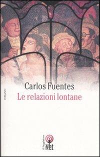 Le relazioni lontane - Carlos Fuentes - Libro Net 2007, Narrativa | Libraccio.it