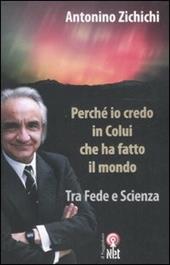 Perché io credo in colui che ha fatto il mondo. Tra fede e scienza