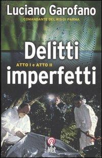 Delitti imperfetti. Atto I e atto II - Luciano Garofano - Libro Net 2007, Saggi | Libraccio.it