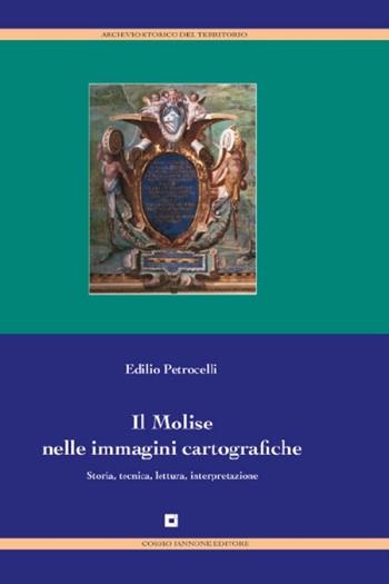 Il Molise nelle immagini cartografiche. Storia, tecnica, lettura, interpretazione - Edilio Petrocelli - Libro Cosmo Iannone Editore 1995, Archivio storico del territorio | Libraccio.it
