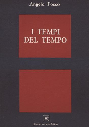 I tempi del tempo - Angelo Fosco - Libro Cosmo Iannone Editore 1988 | Libraccio.it