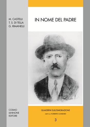 In nome del padre - Michele Castelli, Torcuato S. Di Tella, Giose Rimanelli - Libro Cosmo Iannone Editore 1999, Quaderni sulle migrazioni | Libraccio.it