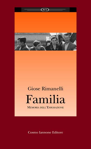 Familia. Memoria dell'emigrazione - Giose Rimanelli - Libro Cosmo Iannone Editore 2000, Reti | Libraccio.it