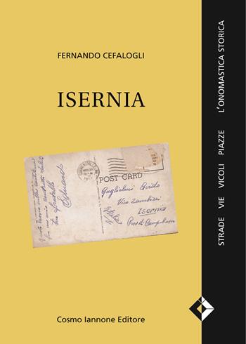 Isernia. Strade, vie, vicoli, l'onomastica storica - Fernando Cefalogli - Libro Cosmo Iannone Editore 2000 | Libraccio.it