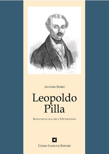 Leopoldo Pilla. Un intellettuale nel Risorgimento - Antonio Sorbo - Libro Cosmo Iannone Editore 2003, Biografie | Libraccio.it