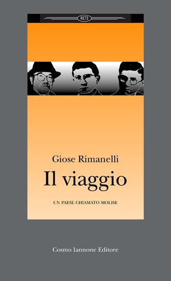 Il viaggio. Un paese chiamato Molise - Giose Rimanelli - Libro Cosmo Iannone Editore 2003, Reti | Libraccio.it