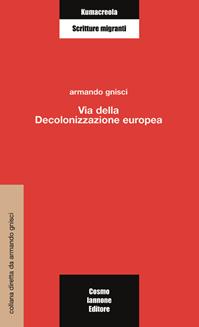 Via della decolonizzazione europea - Armando Gnisci - Libro Cosmo Iannone Editore 2004, Kumacrèola | Libraccio.it