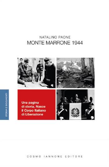 Monte Marrone 1944. Una pagina di storia. Nasce il Corpo Italiano di Liberazione - Natalino Paone - Libro Cosmo Iannone Editore 2005, Storia e documenti | Libraccio.it