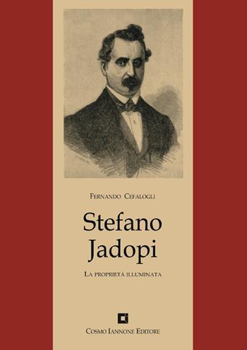 Stefano Jadopi. La proprietà illuminata - Fernando Cefalogli - Libro Cosmo Iannone Editore 2005, Biografie | Libraccio.it