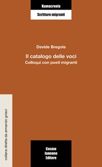 Il catalogo delle voci. Colloqui con poeti migranti - Davide Bregola - Libro Cosmo Iannone Editore 2005, Reti | Libraccio.it